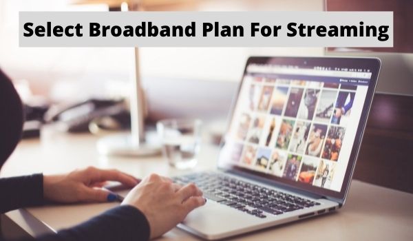 How to Select Broadband Plan For Streaming