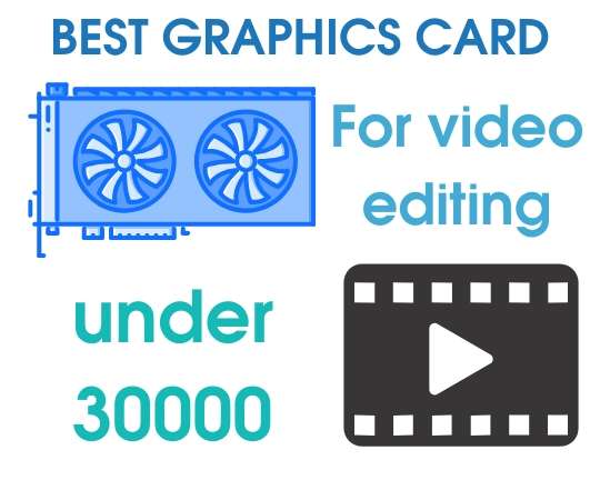 Best graphics card for video editing under 30000