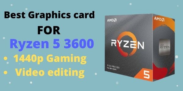 Best Graphics card for Ryzen 5 3600