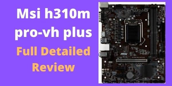 Msi h310m pro-vh plus motherboard review