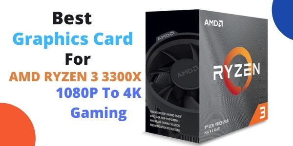 Best graphics card for ryzen 3 3300x