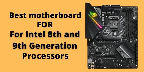 Best motherboard for Intel 9th generation processors