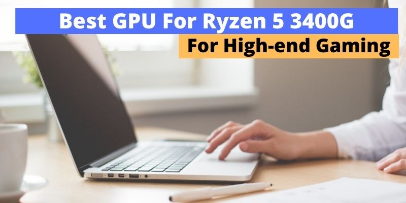 Best Graphics Card For Ryzen 5 3400G