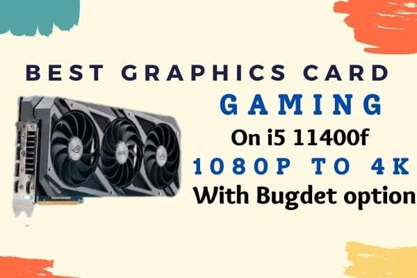 Best Graphics card for i5 11400f