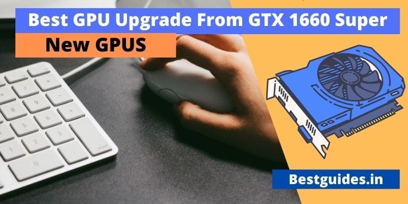 Best GPU Upgrade From GTX 1660 Super