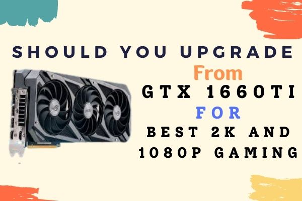 Best Gpu upgrade from GTX 1660 ti