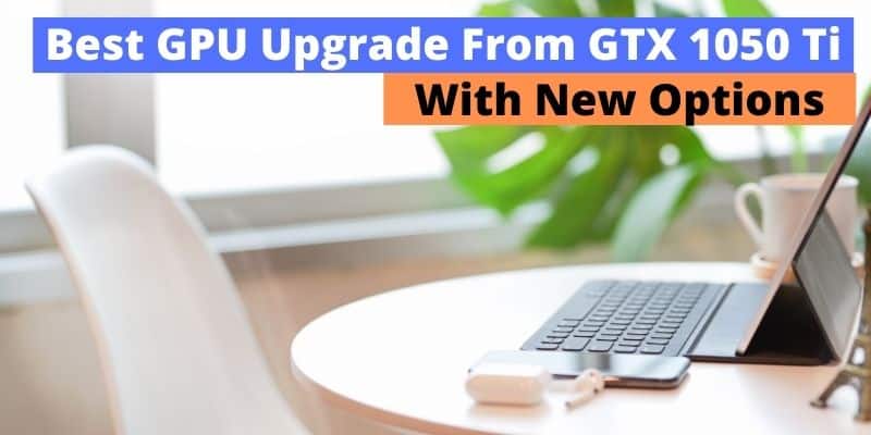 Best GPU Upgrade From GTX 1050 Ti