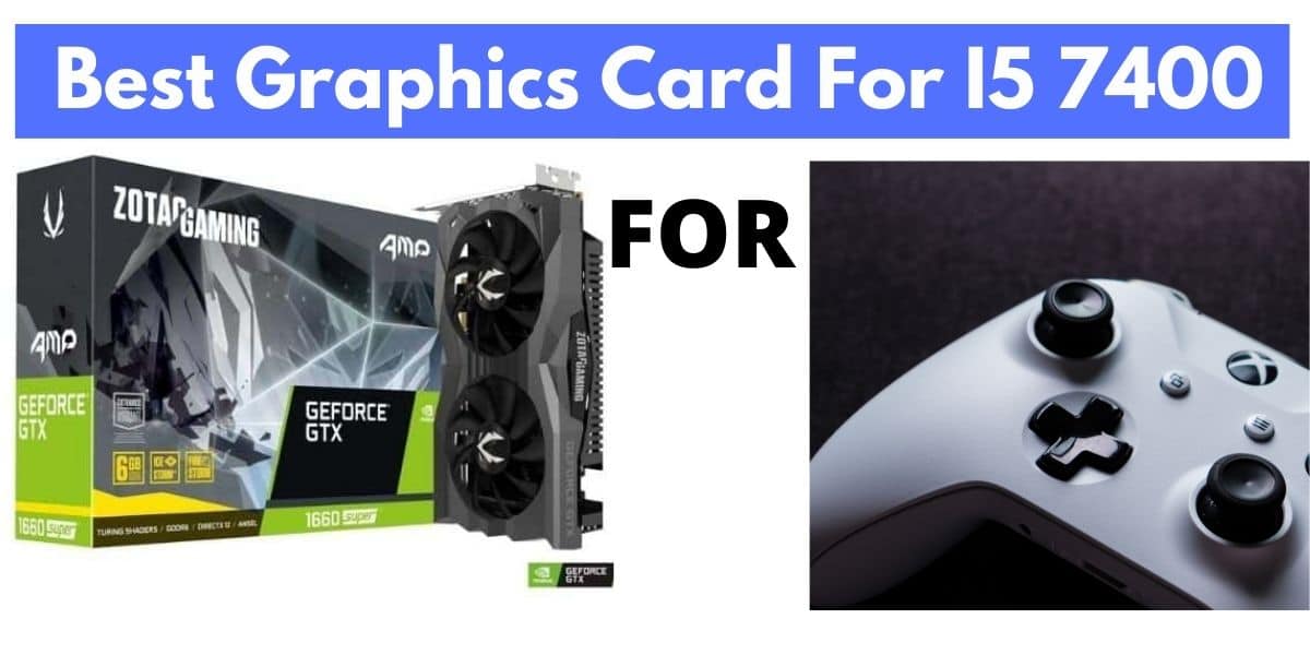 Best Graphics Card For i5 7400