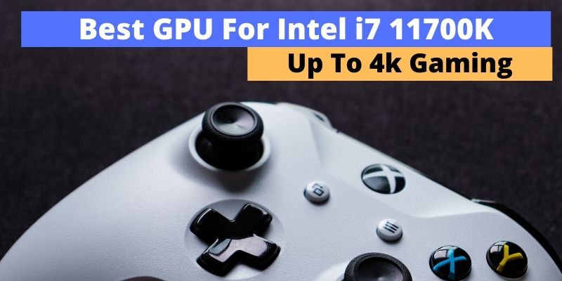 Best Graphics Card For Intel i7 11700K