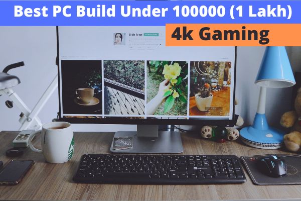 Best Pc Build Under 1 Lakh In 22 For 4k Gaming