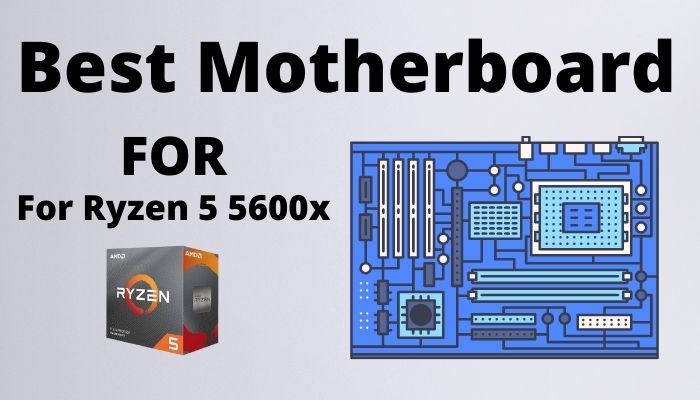 Best Motherboard for Ryzen 5 5600x