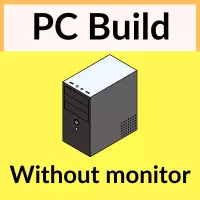PC Build Without Monitor