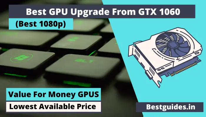 Best GPU upgrade from GTX 1060