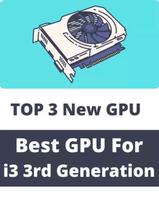Best GPU for I3 3rd Generation (New Options)