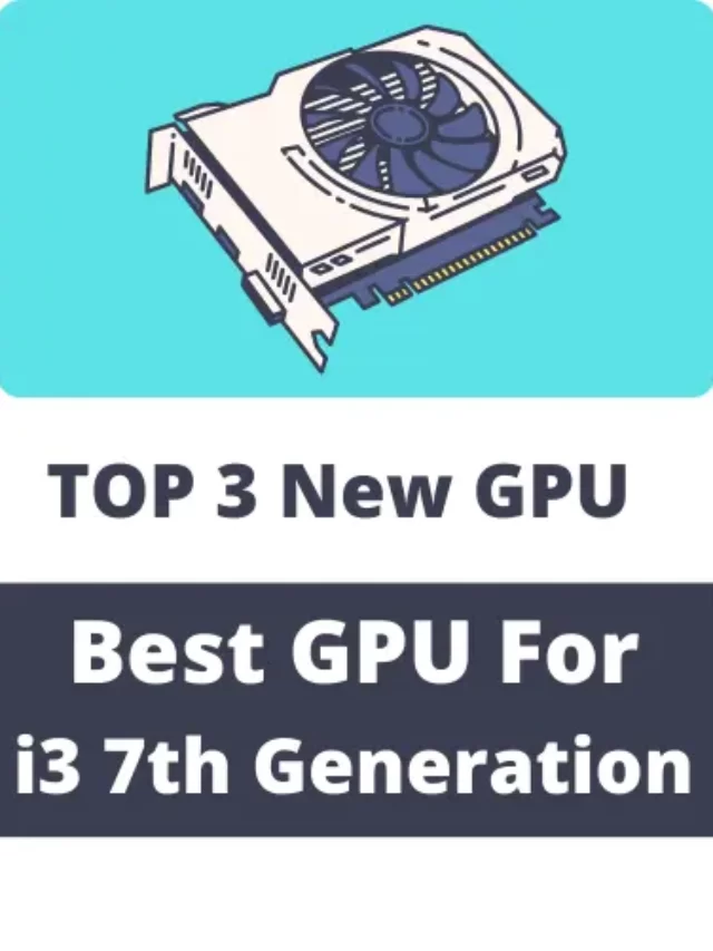 Best GPU for i3 7th Generation (New Options)