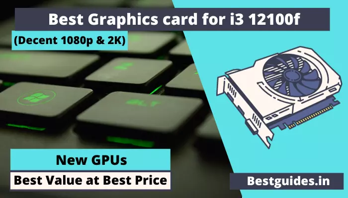 Best Graphics card for i3 12100f