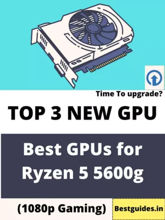 Best GPU for Ryzen 5 5600g in 2023 (1080p Gaming)