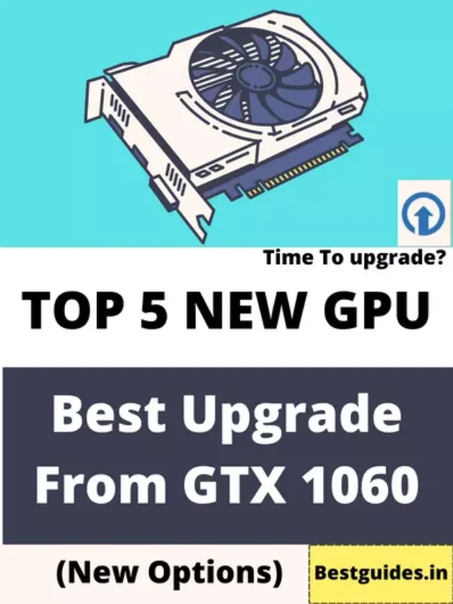 Best GPU Upgrade From GTX 1060 in 2023 (New GPU)