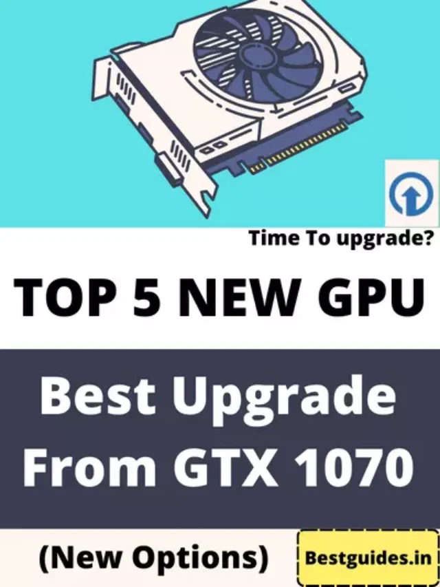 Best GPU Upgrade From GTX 1070 in 2023 (New GPU)